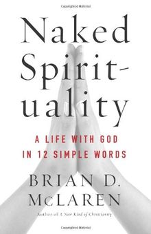 Naked Spirituality: A Life with God in 12 Simple Words