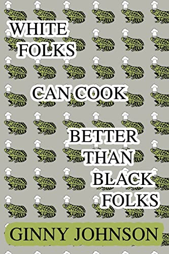 WHITE FOLKS CAN COOK BETTER THAN BLACK FOLKS