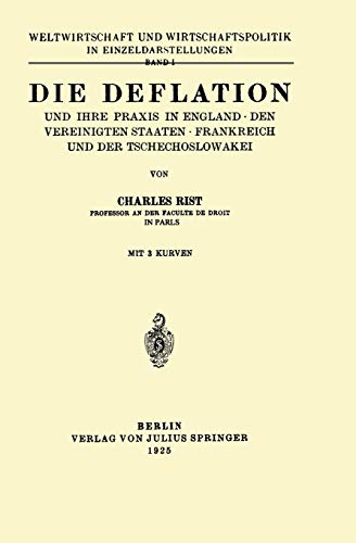 Die Deflation und Ihre Praxis in England den Vereinigten Staaten Frankreich und der Tschechoslowakei: Band 1 (Weltwirtschaft und Wirtschaftspolitik in Einzeldarstellungen, 1, Band 1)