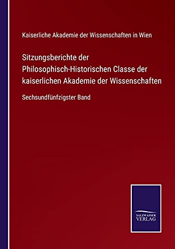 Sitzungsberichte der Philosophisch-Historischen Classe der kaiserlichen Akademie der Wissenschaften: Sechsundfünfzigster Band