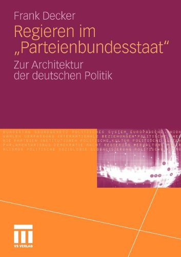 Regieren im Parteienbundesstaat: Zur Architektur der deutschen Politik