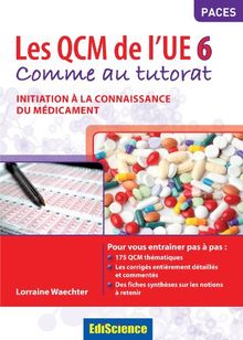 Les QCM de l'UE6 : comme au tutorat : initiation à la connaissance du médicament
