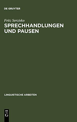 Sprechhandlungen und Pausen: Diskursorientierte Sprachbeschreibung am Beispiel des Ik (Linguistische Arbeiten, 282, Band 282)