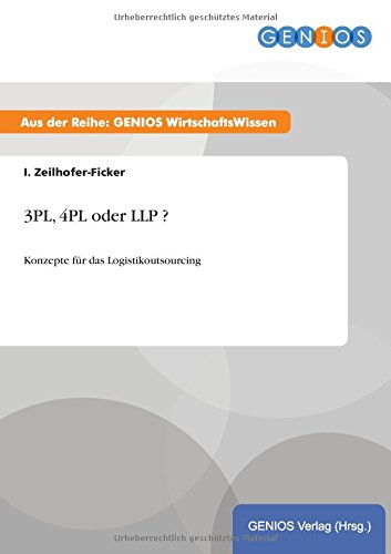 3PL, 4PL oder LLP ?: Konzepte für das Logistikoutsourcing