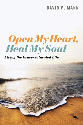 Open My Heart, Heal My Soul: Living the Grace-Saturated Life