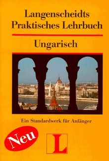 Langenscheidt Praktisches Lehrbuch Ungarisch - Lehrbuch: Langenscheidts Praktisches Lehrbuch, Ungarisch: Ein Standardwerk für Anfänger