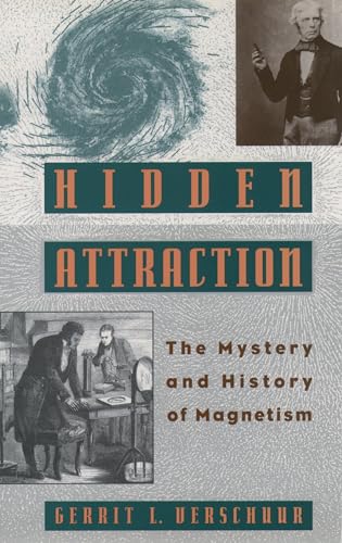 Hidden Attraction: The Mystery and History of Magnetism: The History and Mystery of Magnetism (Oxford Paperbacks)