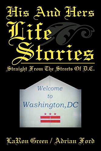 His And Hers Life Stories: Straight From The Streets Of D.c.