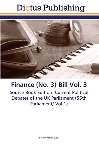 Finance (No. 3) Bill Vol. 3: Source Book Edition: Current Political Debates of the UK Parliament (55th Parliament/ Vol.1)