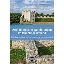 Archäologische Wanderungen im Münchner Umland: Familienausflüge in die bayerische Vergangenheitt