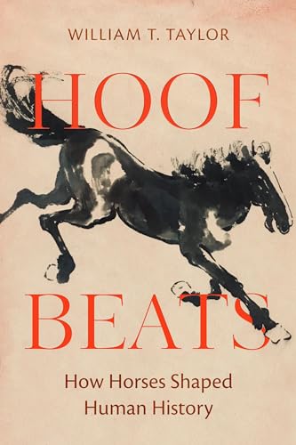 Taylor, William T. Hoof Beats, How Horses Shaped Human History