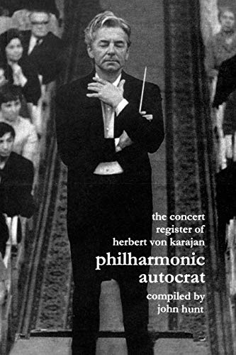 Concert Register of Herbert Von Karajan. Philharmonic Autocrat 2. Second Edition. [2001].