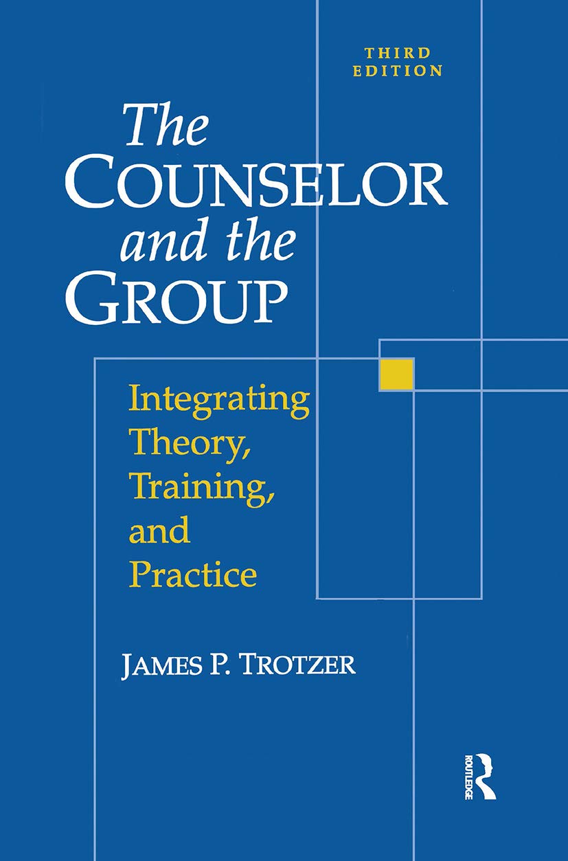 Counselor and The Group: Integrating Theory, Training, and Practice