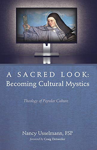 A Sacred Look: Becoming Cultural Mystics: Theology of Popular Culture