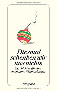 Diesmal schenken wir uns nichts: Geschichten für eine entspannte Weihnachtszeit (detebe)