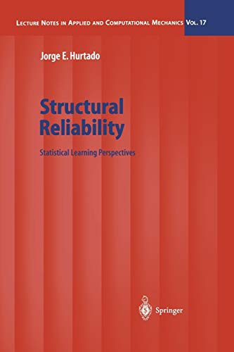 Structural Reliability: Statistical Learning Perspectives (Lecture Notes in Applied and Computational Mechanics) (Lecture Notes in Applied and Computational Mechanics, 17, Band 17)