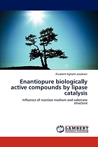Enantiopure biologically active compounds by lipase catalysis: Influence of reaction medium and substrate structure
