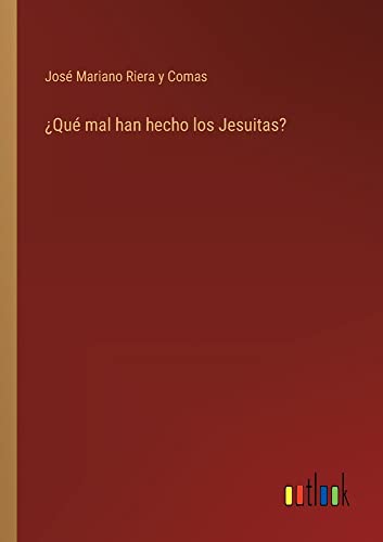 ¿Qué mal han hecho los Jesuitas?