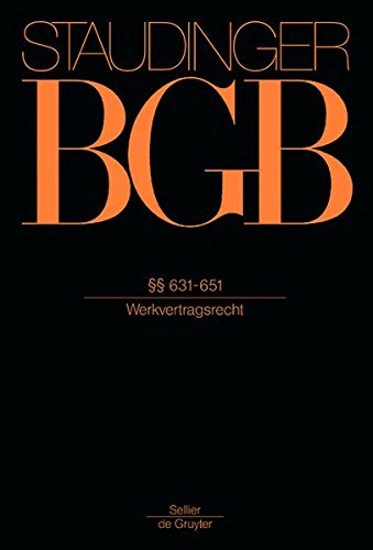 J. von Staudingers Kommentar zum Bürgerlichen Gesetzbuch mit Einführungsgesetz und Nebengesetzen. Recht der Schuldverhältnisse: §§ 631-651: (Werkvertragsrecht)