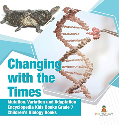 Baby Professor Changing With The Times Mutation, Variation And Adaptation Encyclopedia Kids Books Grade 7 Children's Biology Books