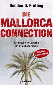 Die Mallorca Connection - Kriminelle Netzwerke im Urlaubsparadies. Aktueller Insider-Report