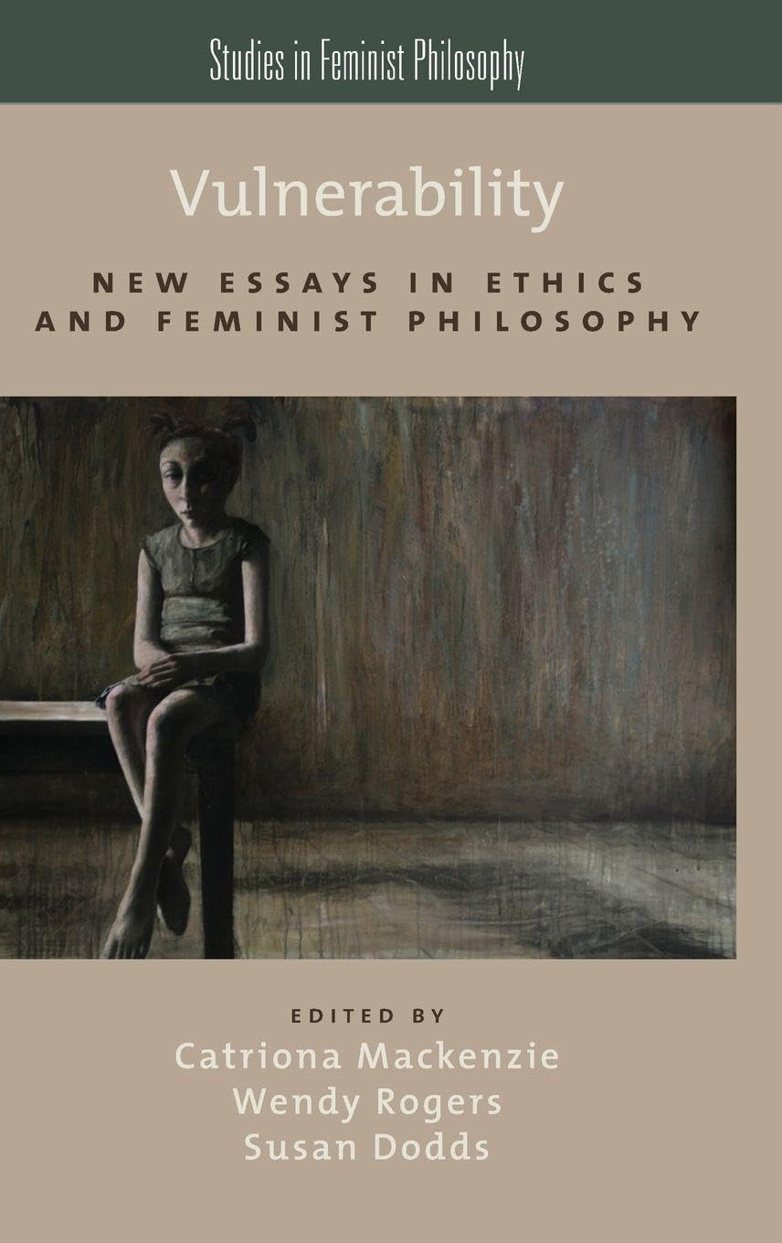 Vulnerability: New Essays in Ethics and Feminist Philosophy (Studies in Feminist Philosophy)