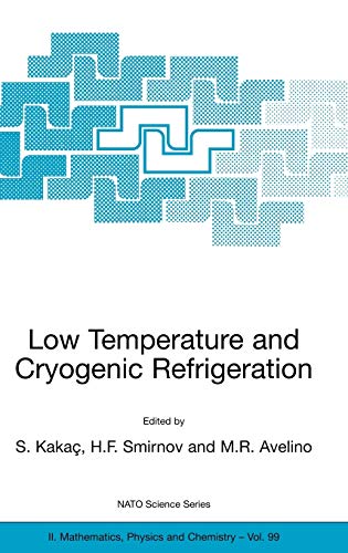 Low Temperature and Cryogenic Refrigeration (NATO Science Series II: Mathematics, Physics and Chemistry, 99, Band 99)