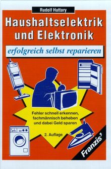 Haushaltselektrik und Elektronik erfolgreich selbst reparieren