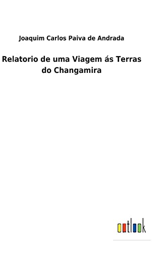 Relatorio de uma Viagem ás Terras do Changamira