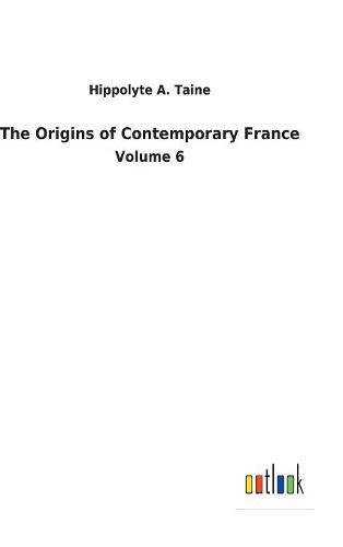 The Origins of Contemporary France: Volume 6
