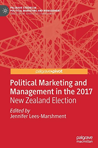 Political Marketing and Management in the 2017 New Zealand Election (Palgrave Studies in Political Marketing and Management)