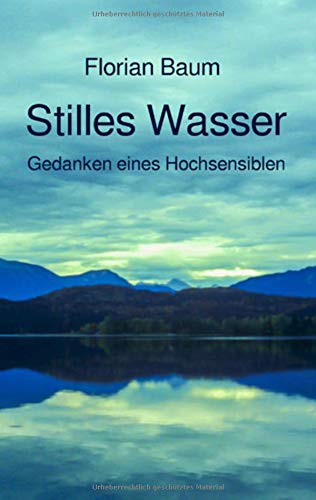 Stilles Wasser: Gedanken eines Hochsensiblen