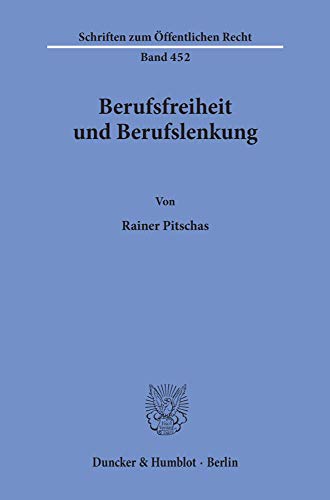 Berufsfreiheit und Berufslenkung. (Schriften zum Öffentlichen Recht; SÖR 452)