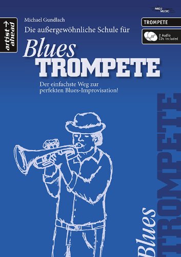 Die Schule für BLUES TROMPETE: Der einfachste Weg zur perfekten Blues-Improvisation! (inkl. 2 Audio-CDs)