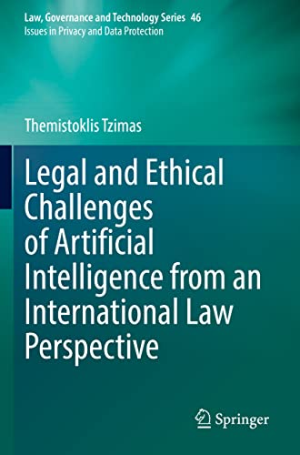 Legal and Ethical Challenges of Artificial Intelligence from an International Law Perspective (Law, Governance and Technology Series, 46, Band 46)