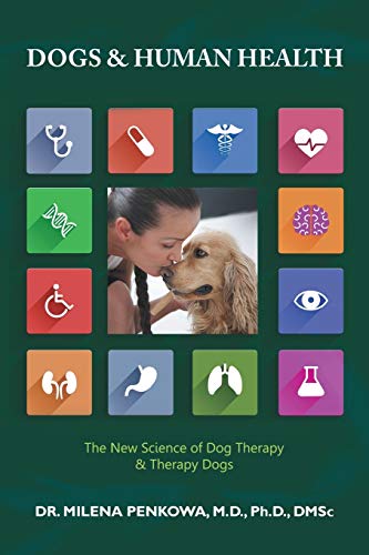 Dogs & Human Health: The New Science of Dog Therapy & Therapy Dogs: The New Science of Dog Therapy & Therapy Dogs