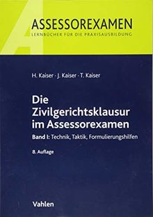 Die Zivilgerichtsklausur im Assessorexamen: Band I: Technik, Taktik, Formulierungshilfen
