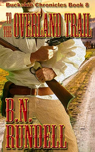 To The Overland Trail (Buckskin Chronicles, Band 8)