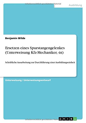 Ersetzen eines Spurstangengelenkes (Unterweisung Kfz-Mechaniker, -in): Schriftliche Ausarbeitung zur Durchführung einer Ausbildungseinheit