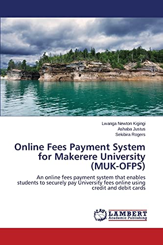 Online Fees Payment System for Makerere University (MUK-OFPS): An online fees payment system that enables students to securely pay University fees online using credit and debit cards
