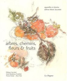 Arbres, chemins, fleurs et fruits : aquarelles et dessins d'Anne-Marie Jaccottet