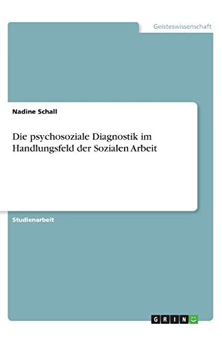 Die psychosoziale Diagnostik im Handlungsfeld der Sozialen Arbeit