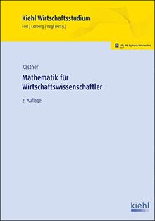 Mathematik für Wirtschaftswissenschaftler: Lehrbuch mit Online-Lernumgebung (Kiehl Wirtschaftsstudium)