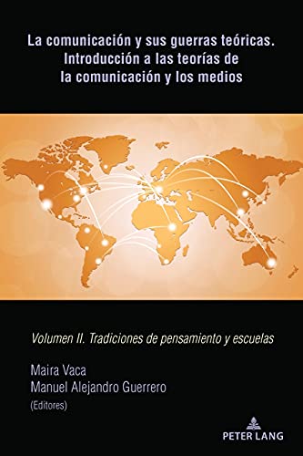 La comunicación y sus guerras teóricas. Introducción a las teorías de la comunicación y los medios: Volumen II. Tradiciones de pensamiento y escuelas