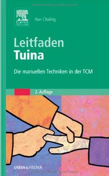 Leitfaden Tuina: Die manuellen Techniken in der TCM