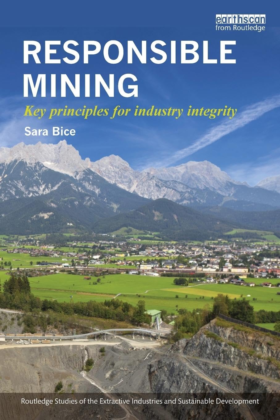 Responsible Mining: Key Principles for Industry Integrity (Routledge Studies of the Extractive Industries and Sustainable Development)