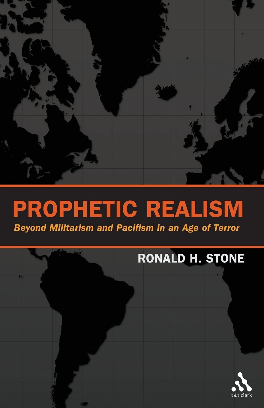 Prophetic Realism: Beyond Militarism And Pacifism In An Age Of Terror