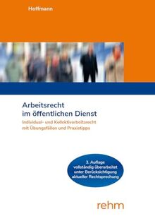 Arbeitsrecht im öffentlichen Dienst: Individual- und Kollektivarbeitsrecht mit Übungsfällen und Praxistipps