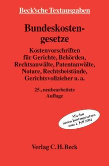 Bundeskostengesetze: Kostenvorschriften für Gerichte, Behörden, Rechtsanwälte, Patentanwälte, Notare, Rechtsbeistände, Gerichtsvollzieher u.a., Rechtsstand: 1. Juli 2004