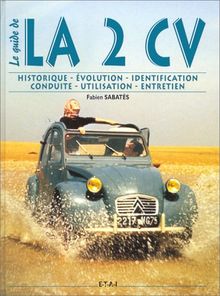 La 2 CV : historique, identification, évolution, restauration, entretien, conduite